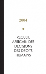 Recueil Africain des Décisions des Droits Humains - 2004