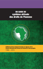 Un guide du système africain des droits de l’homme: Célébrant 30 ans depuis l’entrée en vigueur de la Charte Africaine des Droits de l’Homme et des Peuples 1986-2016