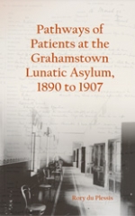 Pathways of Patients at the Grahamstown Lunatic Asylum, 1890 to 1907