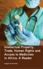 Intellectual property, trade, human rights and access to medicines in Africa: A Reader