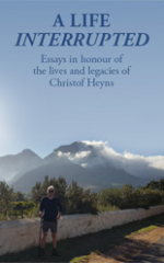 A Life Interrupted: Essays is honour of the lives and lagacies of Christof Heyns