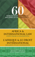Sixty years after independence, Africa and international law: Views from a generation / Soixante ans apres les independances, l’Afrique et le droit international: Regards d’une generation