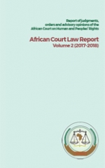 Report of judgments, advisory opinions and other decisions of the African Court on Human and Peoples’ Rights African Court Law Report Volume 2 (2017-2018)