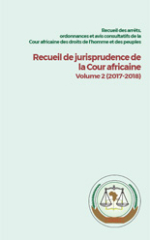 Recueil des arrêts, avis consultatifs et autres décisions de la Cour africaine des droits de l’homme et des peuples:  Recueil de jurisprudence de la Cour africaine Volume 2 (2017-2018) 